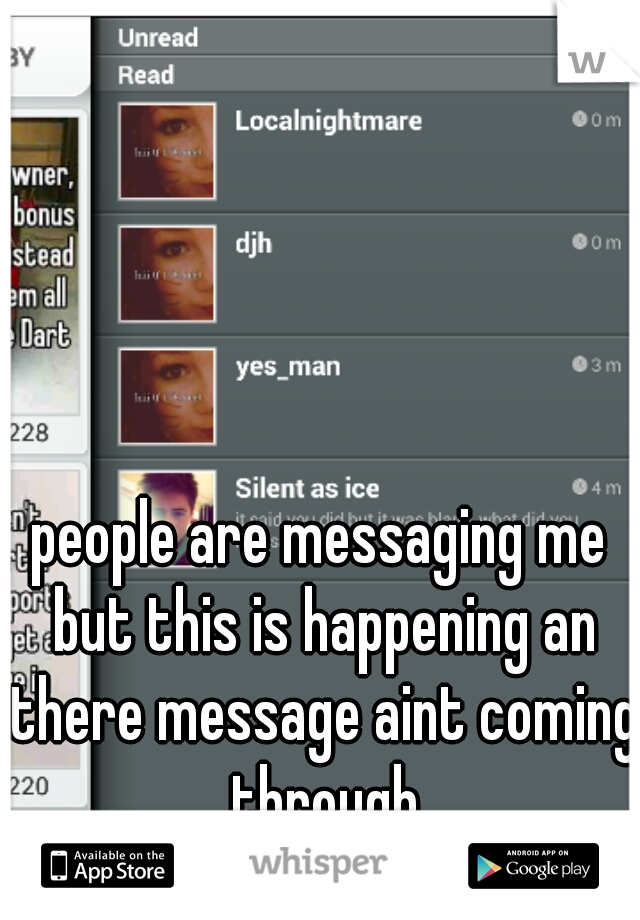 people are messaging me but this is happening an there message aint coming through