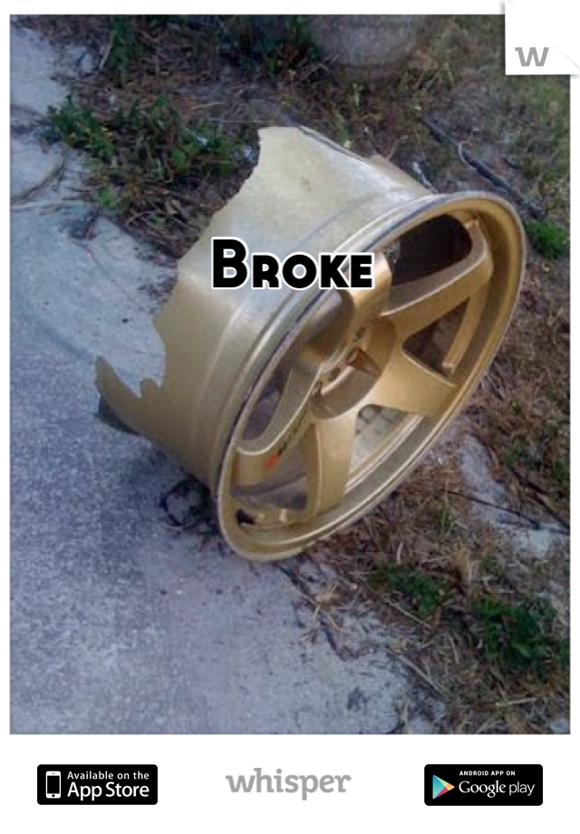 Broke 