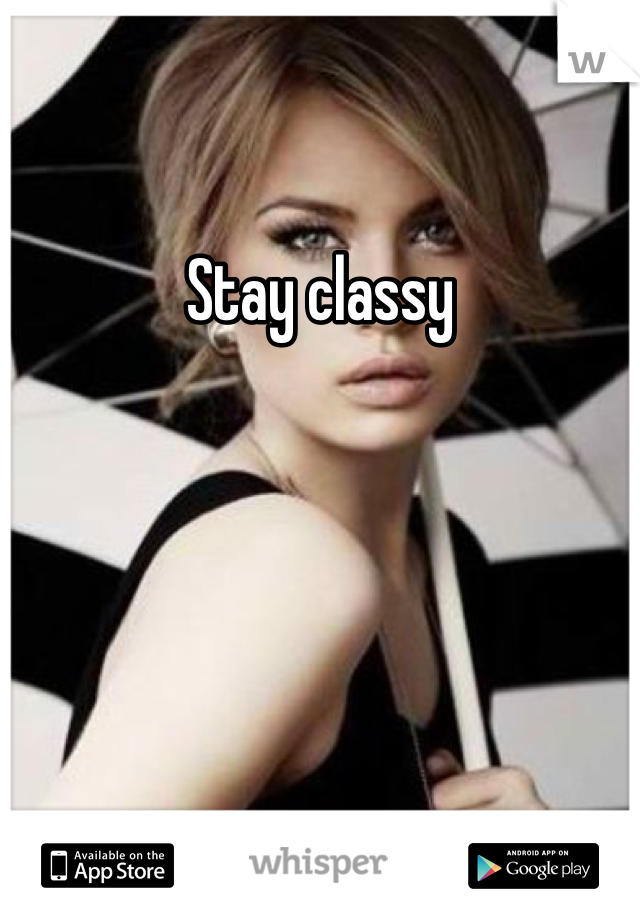 Stay classy
