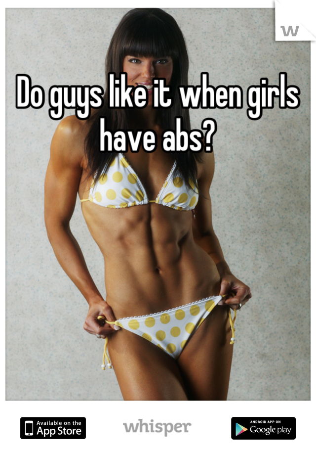 Do guys like it when girls have abs?