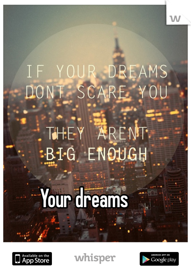 Your dreams