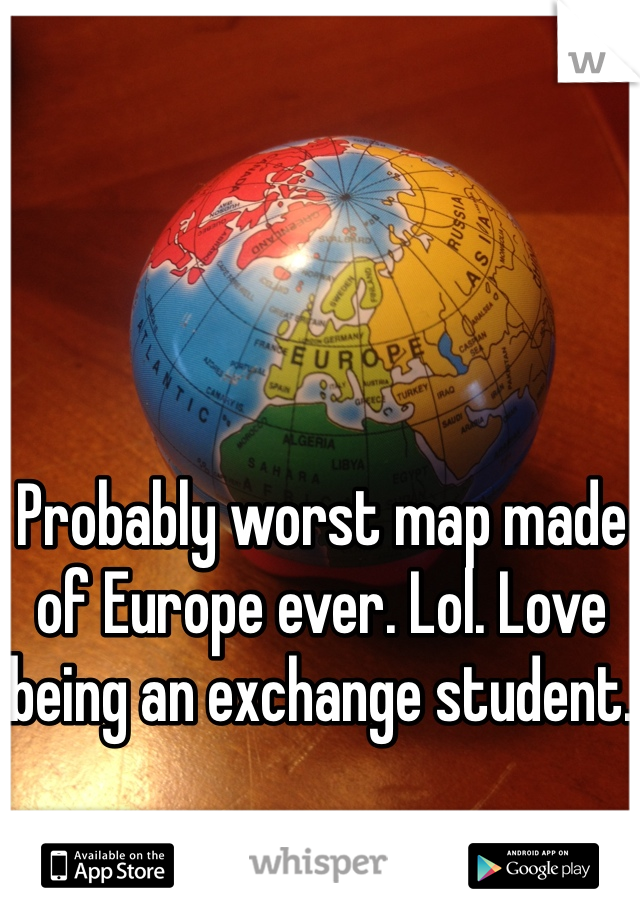 Probably worst map made of Europe ever. Lol. Love being an exchange student. 
