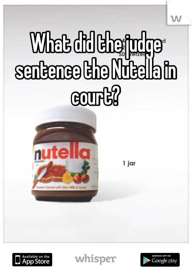 What did the judge sentence the Nutella in court? 