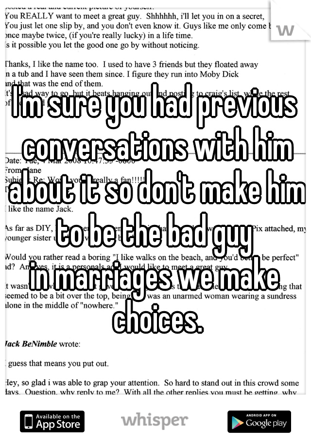 I'm sure you had previous conversations with him about it so don't make him to be the bad guy 
in marriages we make choices.