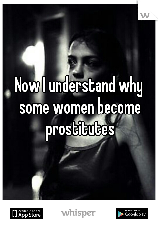 Now I understand why some women become prostitutes