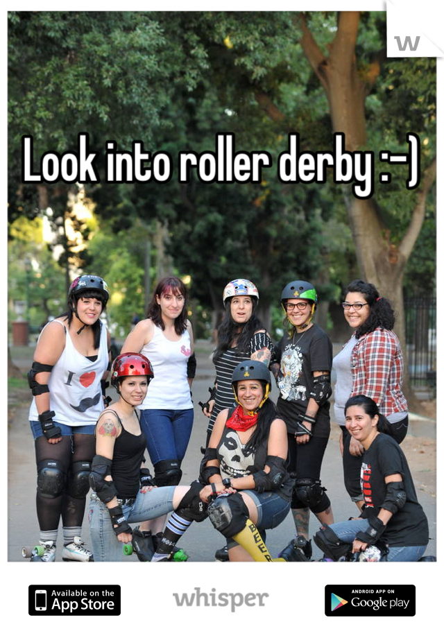 Look into roller derby :-)