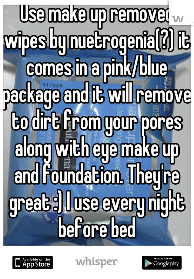 Use make up removed wipes by nuetrogenia(?) it comes in a pink/blue package and it will remove to dirt from your pores along with eye make up and foundation. They're great :) I use every night before bed