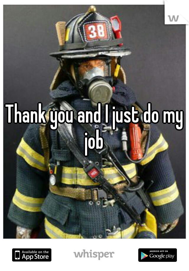 Thank you and I just do my job 
