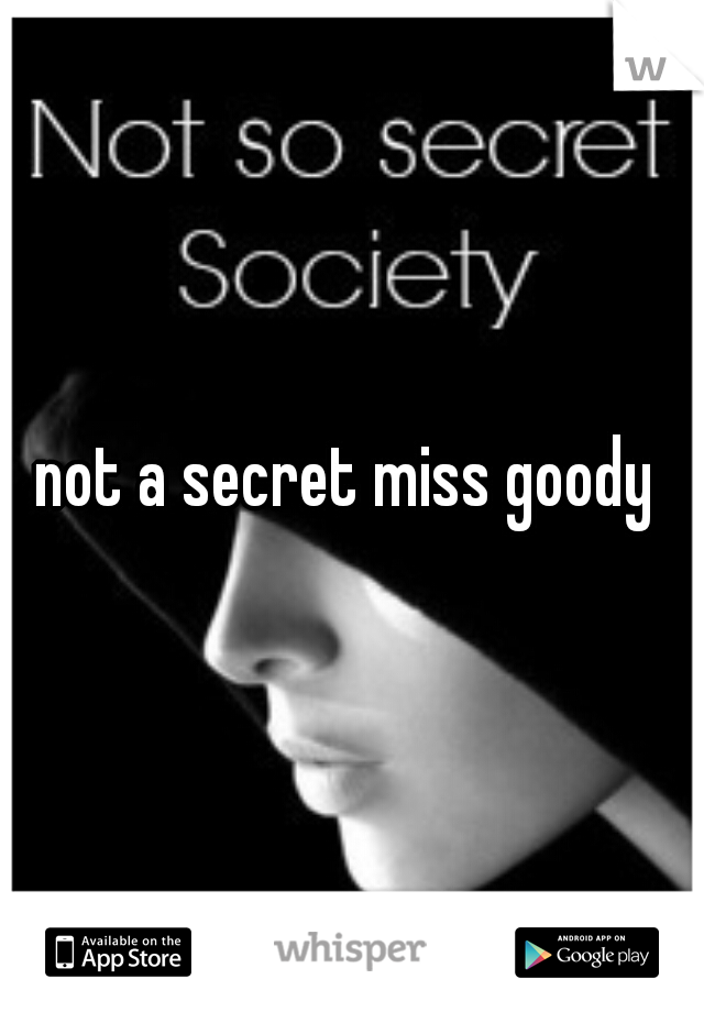 not a secret miss goody 