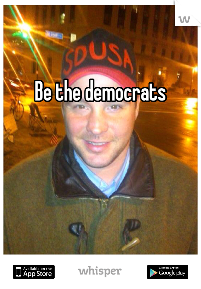 Be the democrats 