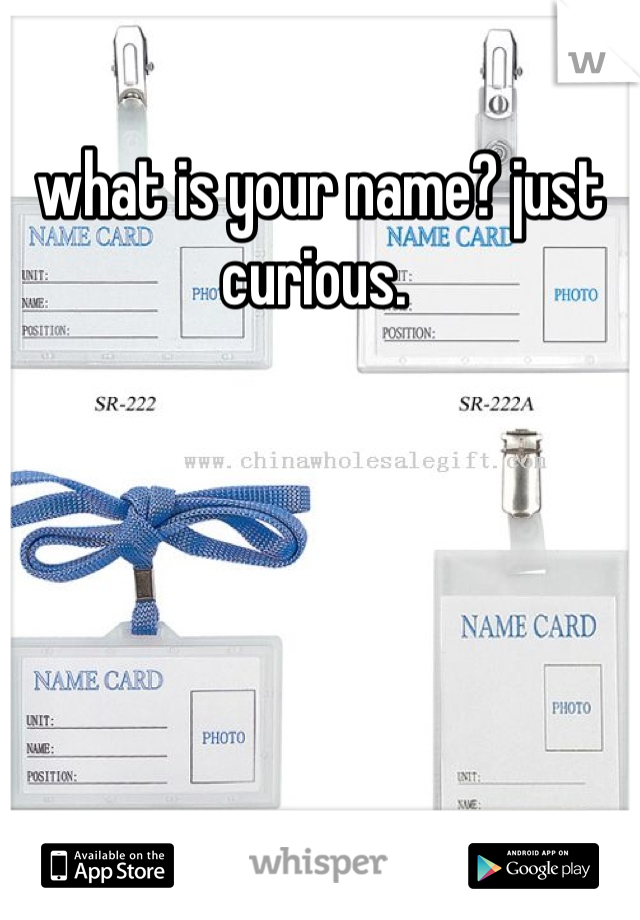 what is your name? just curious. 
