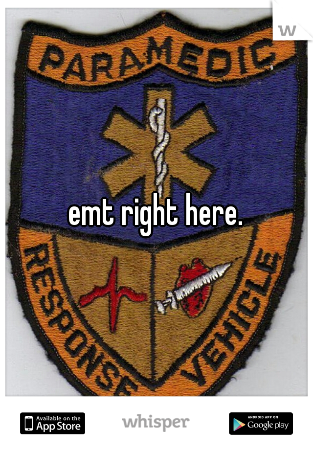emt right here.