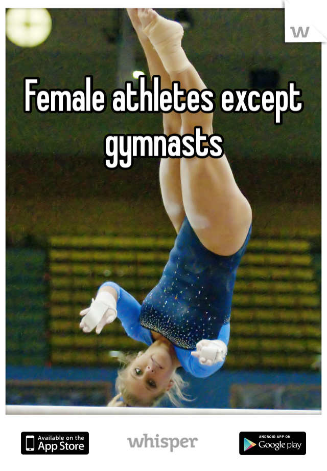 Female athletes except gymnasts