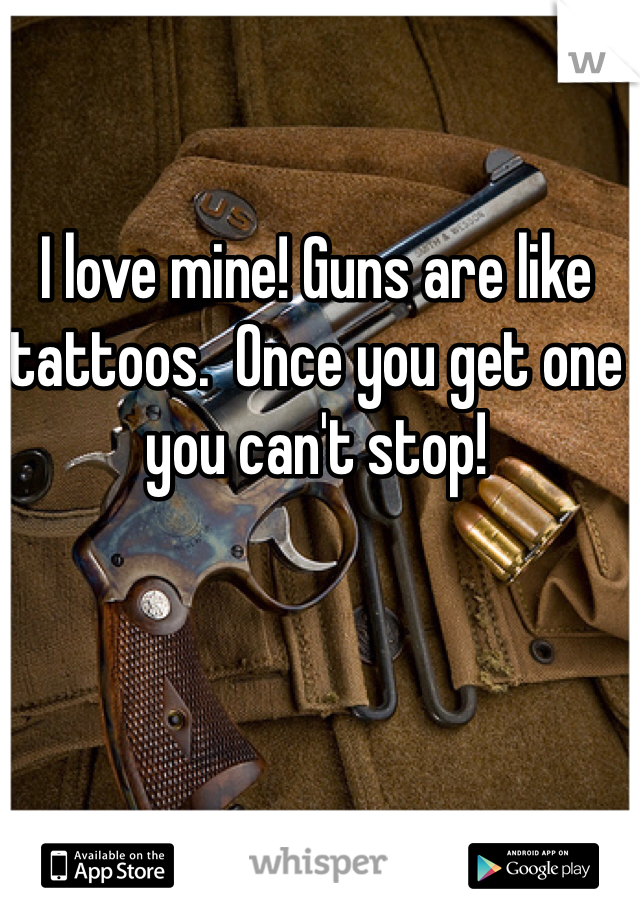 I love mine! Guns are like tattoos.  Once you get one you can't stop!