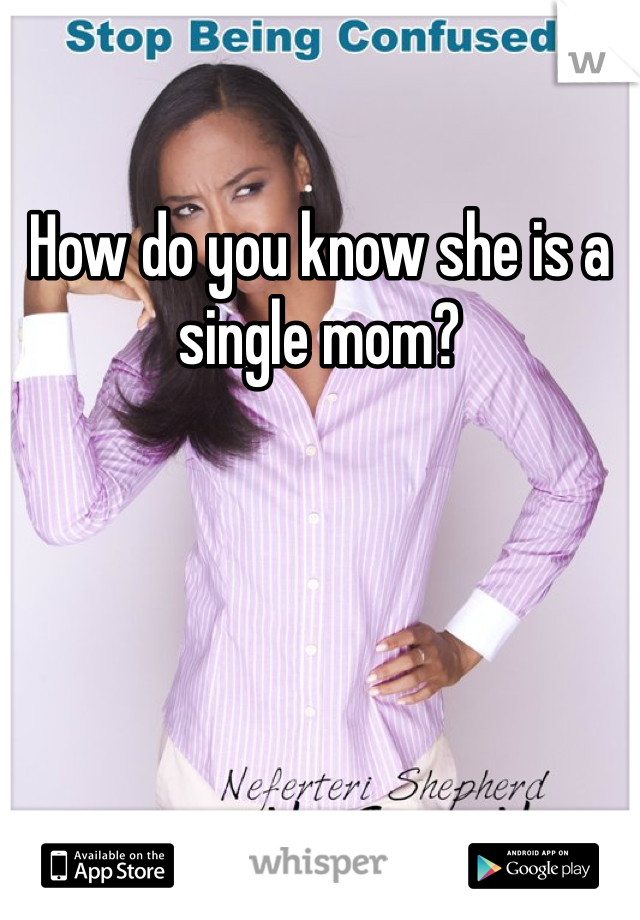 How do you know she is a single mom?