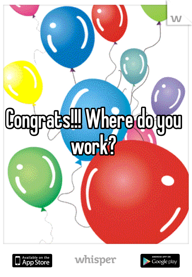 Congrats!!! Where do you work?