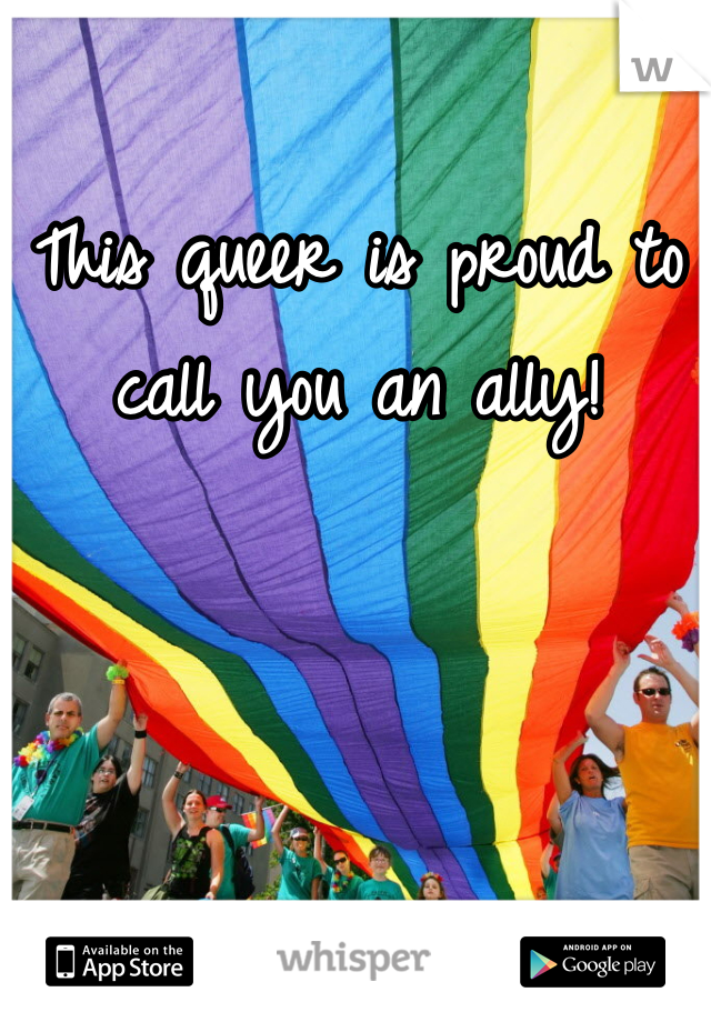 This queer is proud to call you an ally!