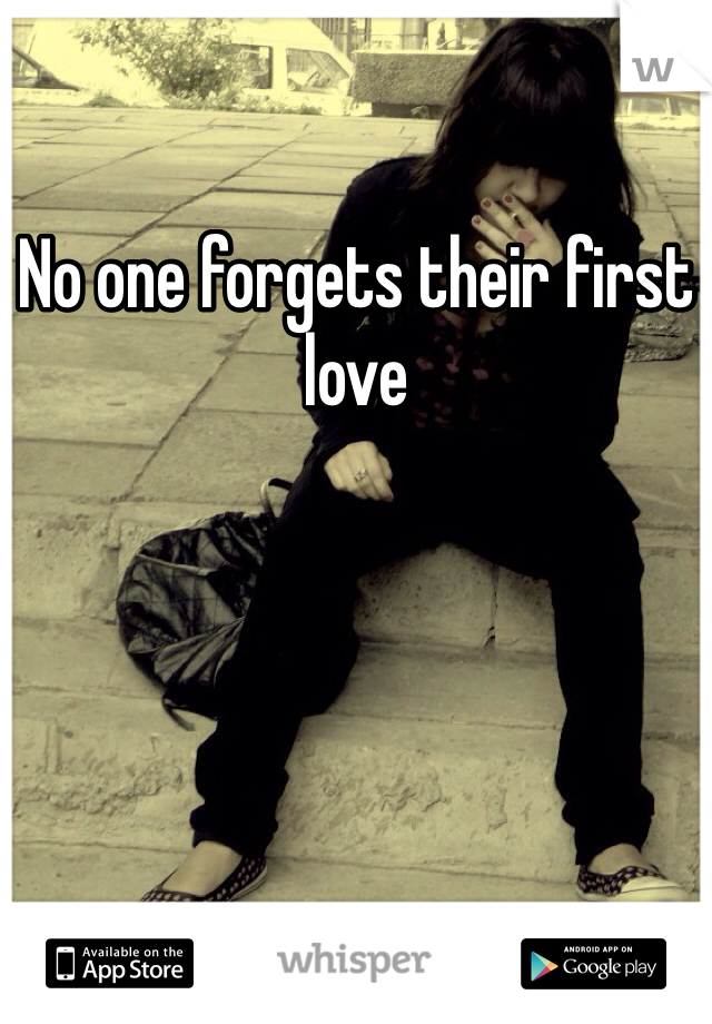 No one forgets their first love