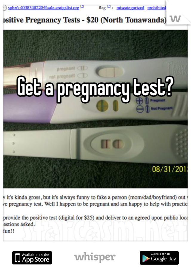 Get a pregnancy test?