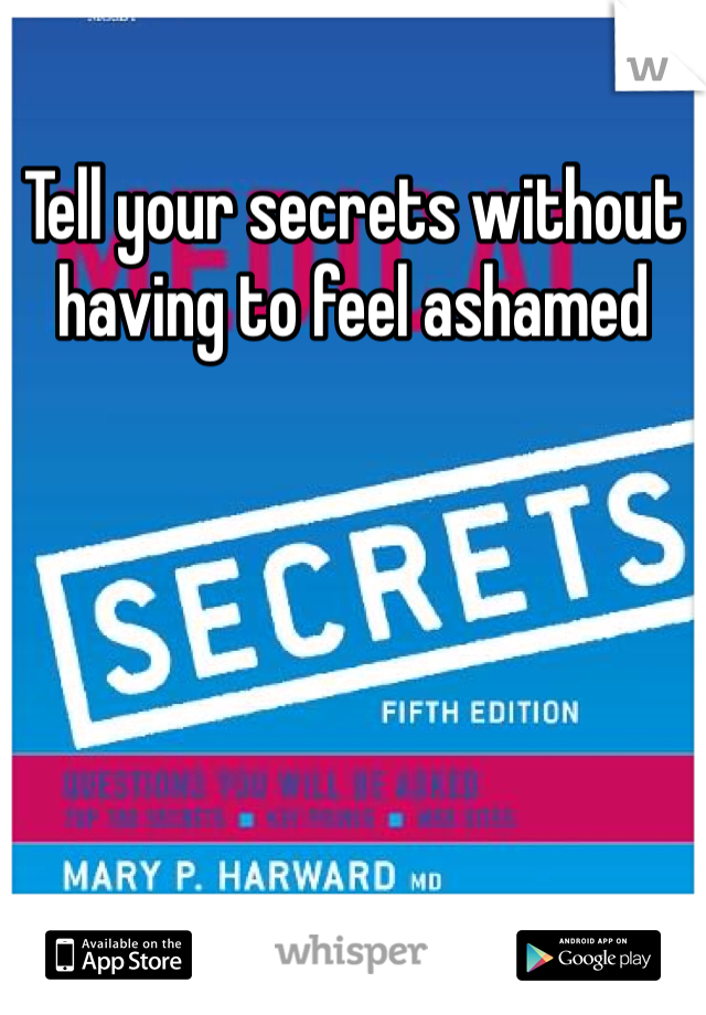 Tell your secrets without having to feel ashamed