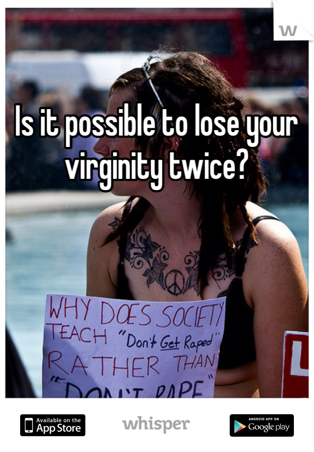 Is it possible to lose your virginity twice? 