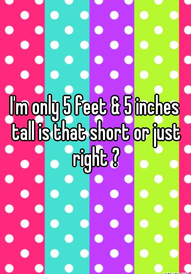 i-m-only-5-feet-5-inches-tall-is-that-short-or-just-right