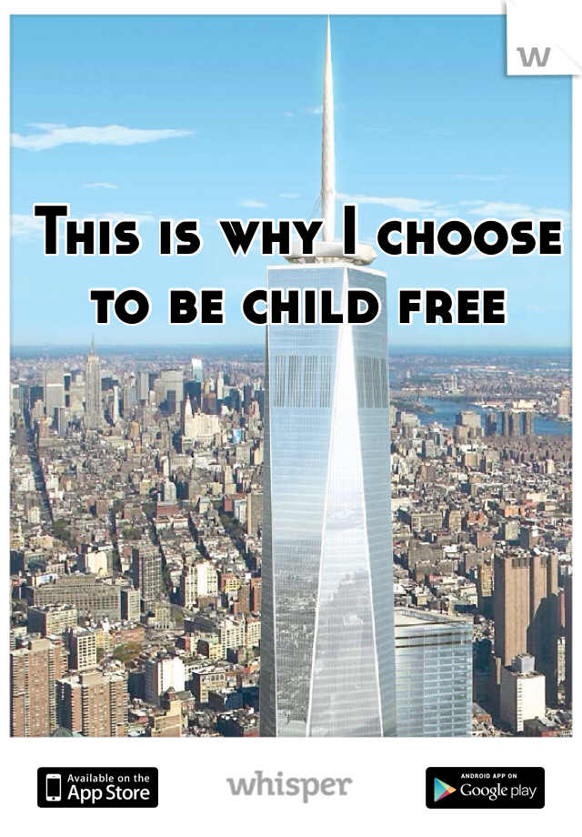 This is why I choose to be child free