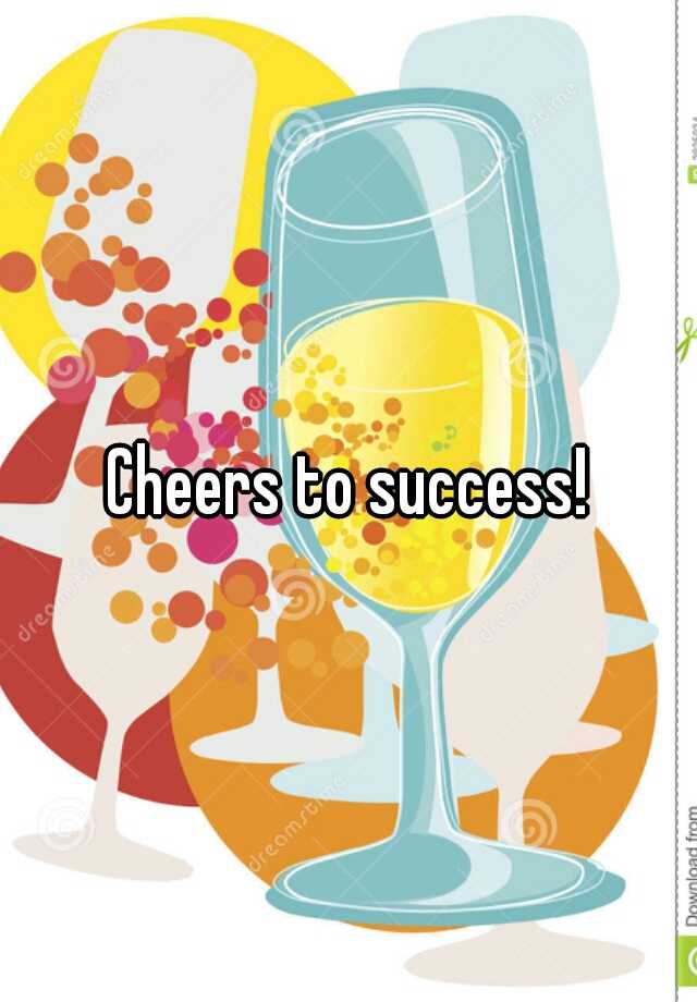 Cheers to success!