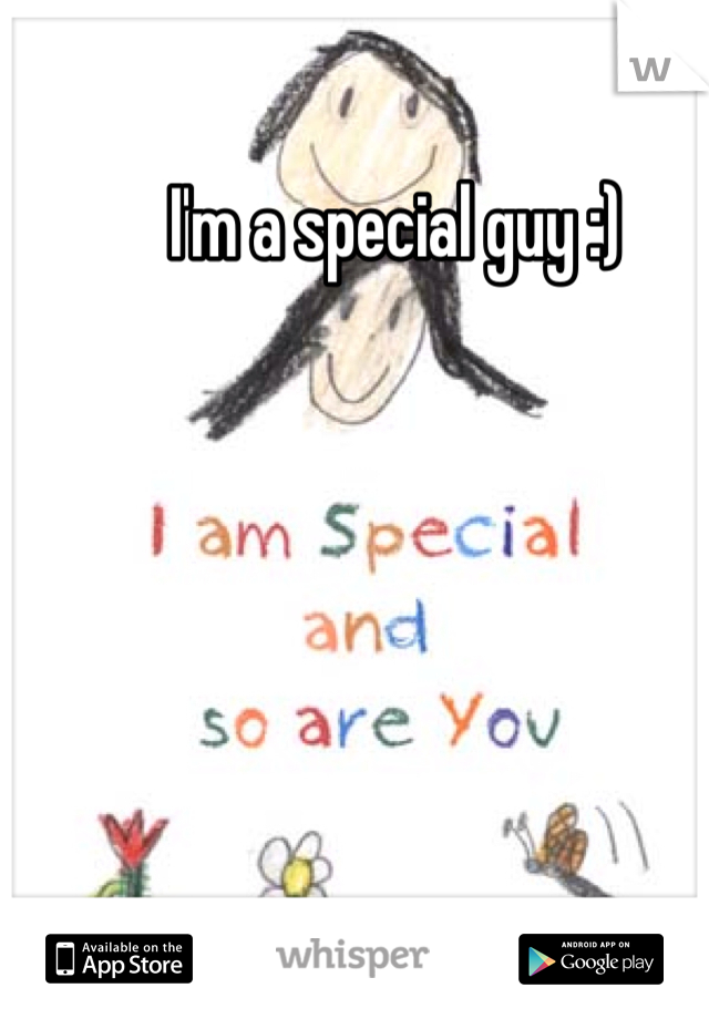 I'm a special guy :)