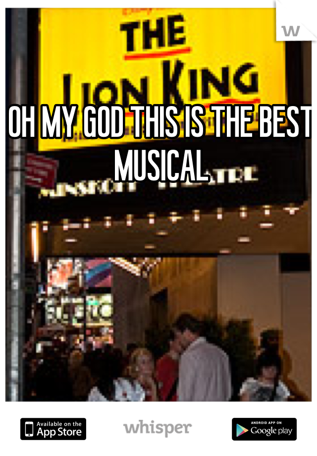 OH MY GOD THIS IS THE BEST MUSICAL