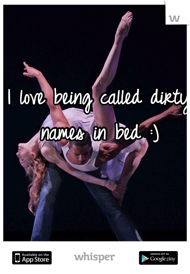 I love being called dirty names in bed :)