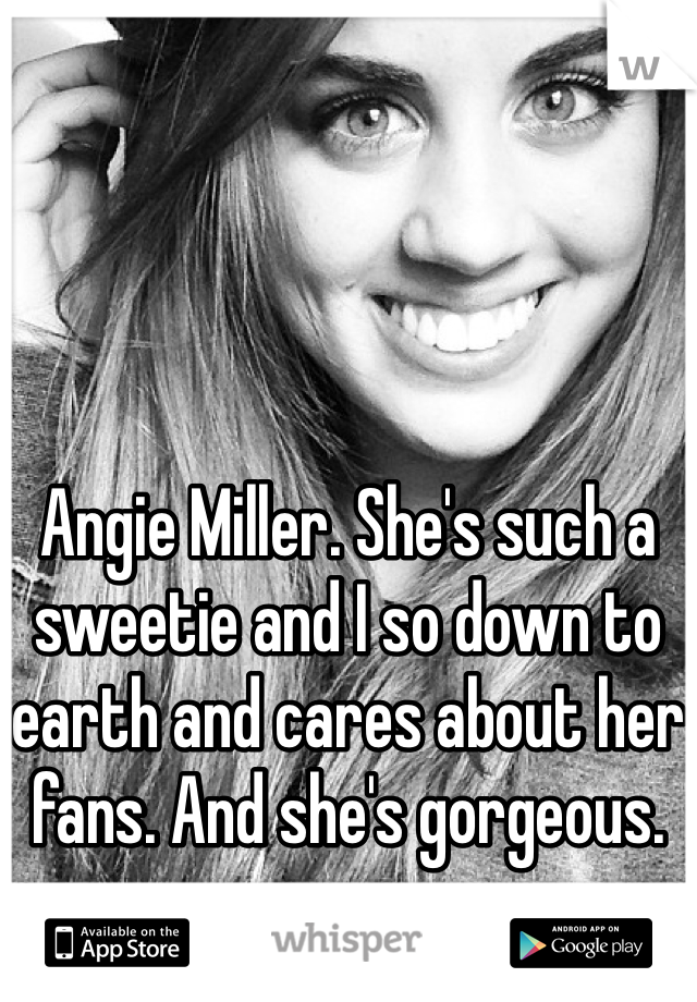 




Angie Miller. She's such a sweetie and I so down to earth and cares about her fans. And she's gorgeous.