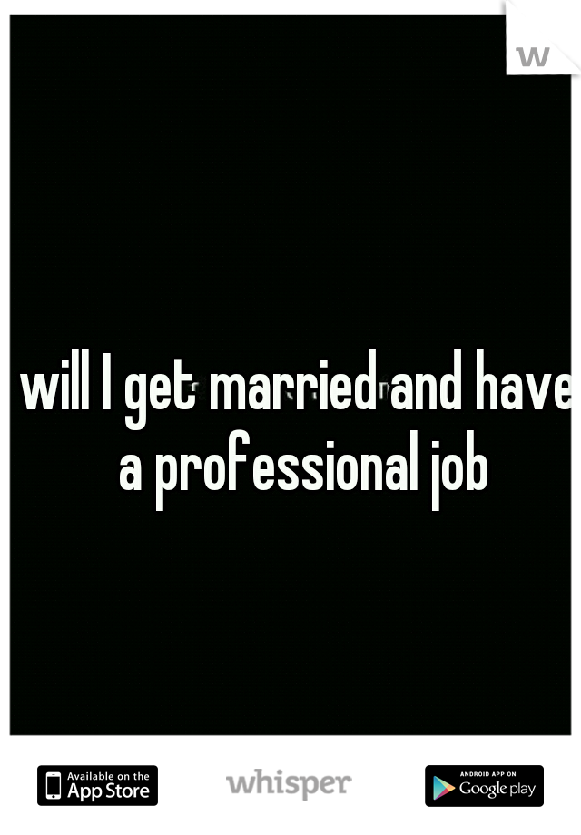 will I get married and have a professional job