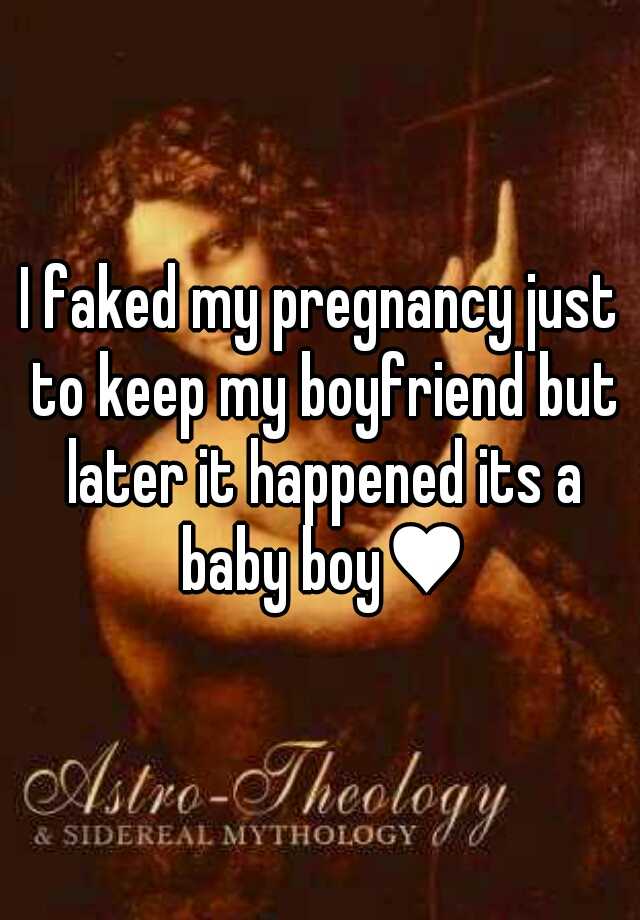 I faked my pregnancy just to keep my boyfriend but later it happened its a baby boy♥