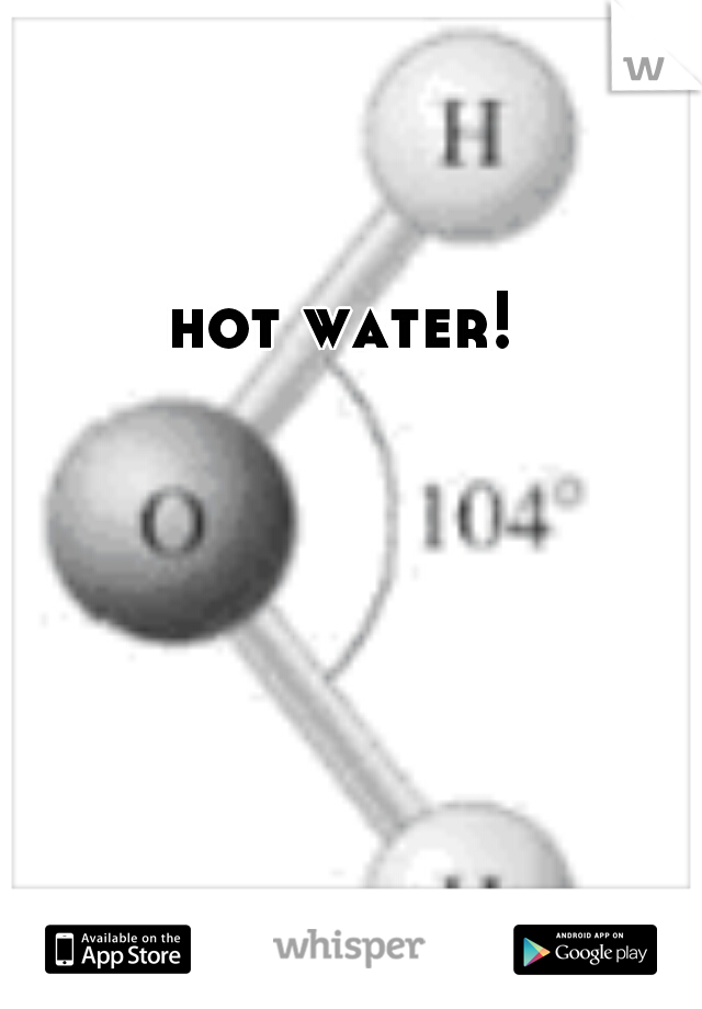 hot water!