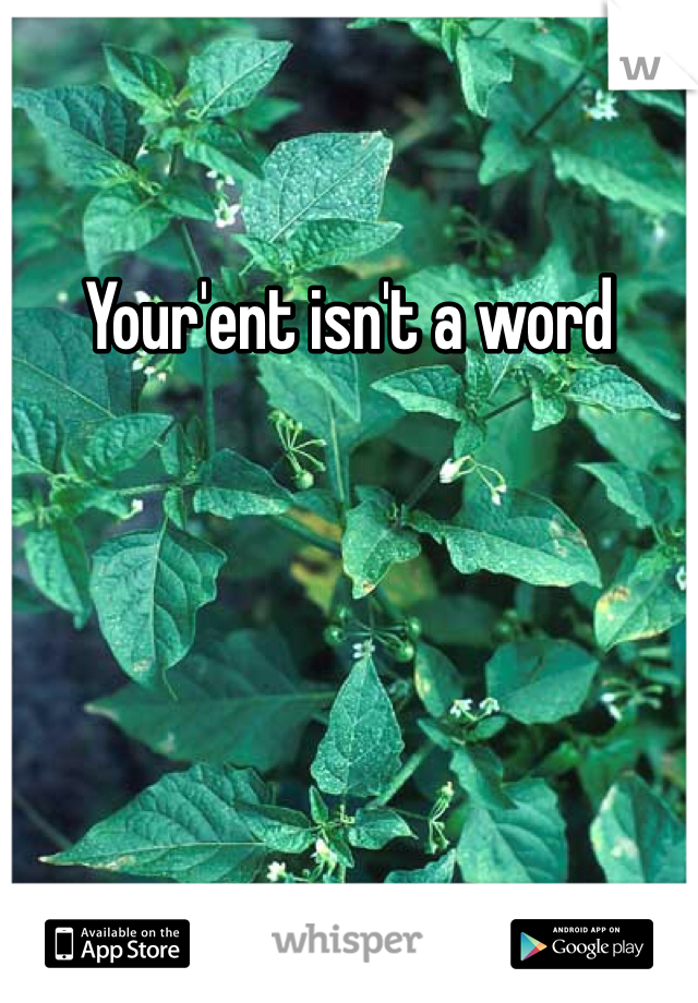 Your'ent isn't a word
