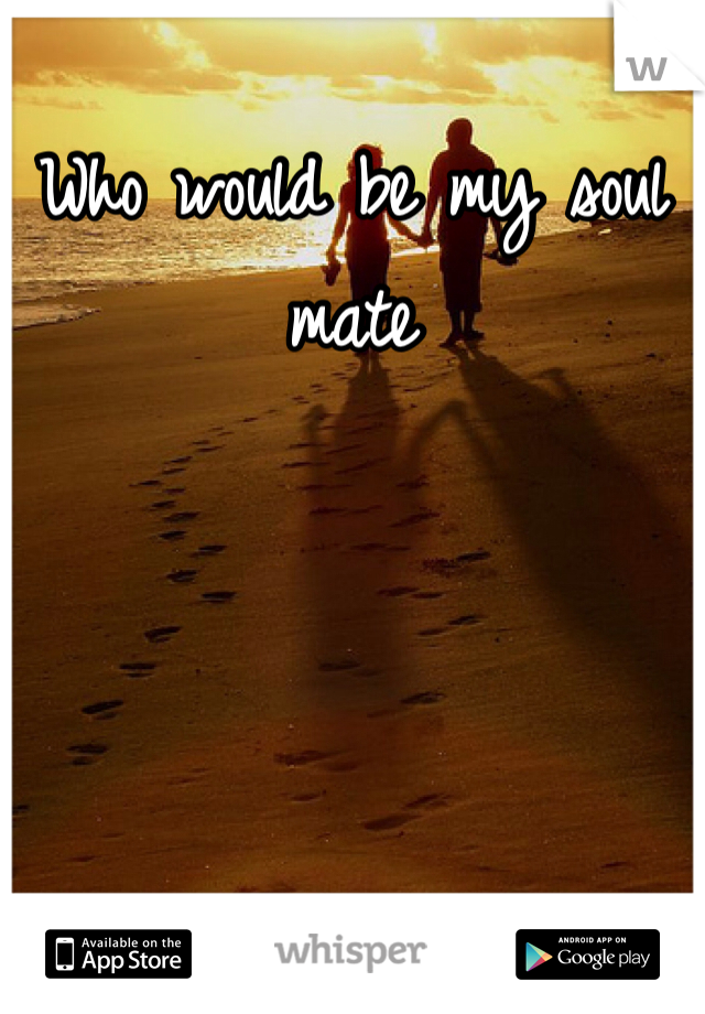 Who would be my soul mate