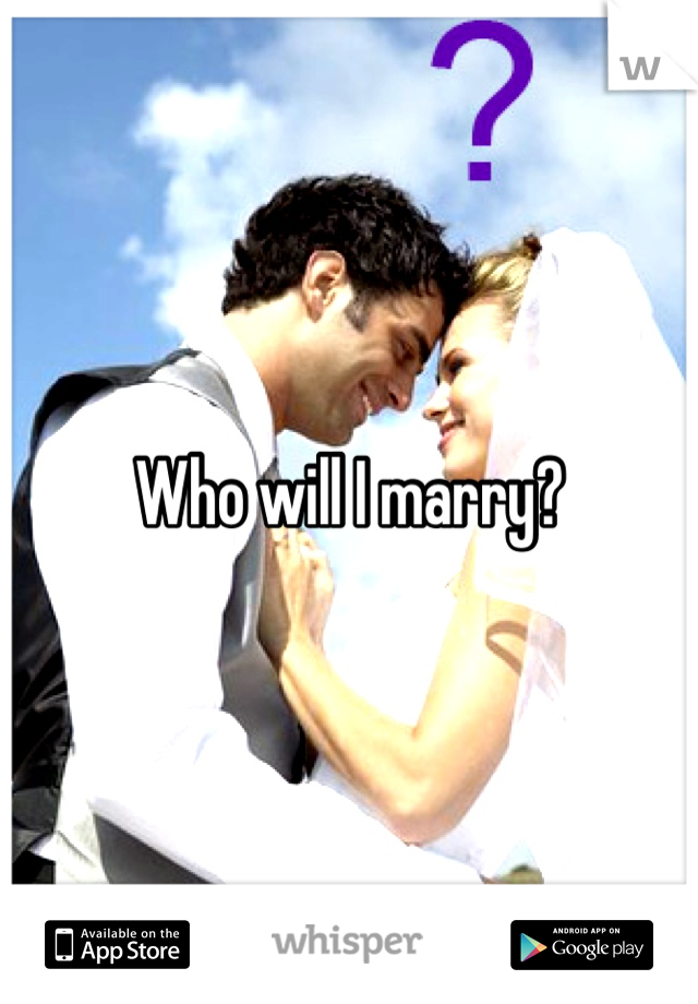 Who will I marry? 