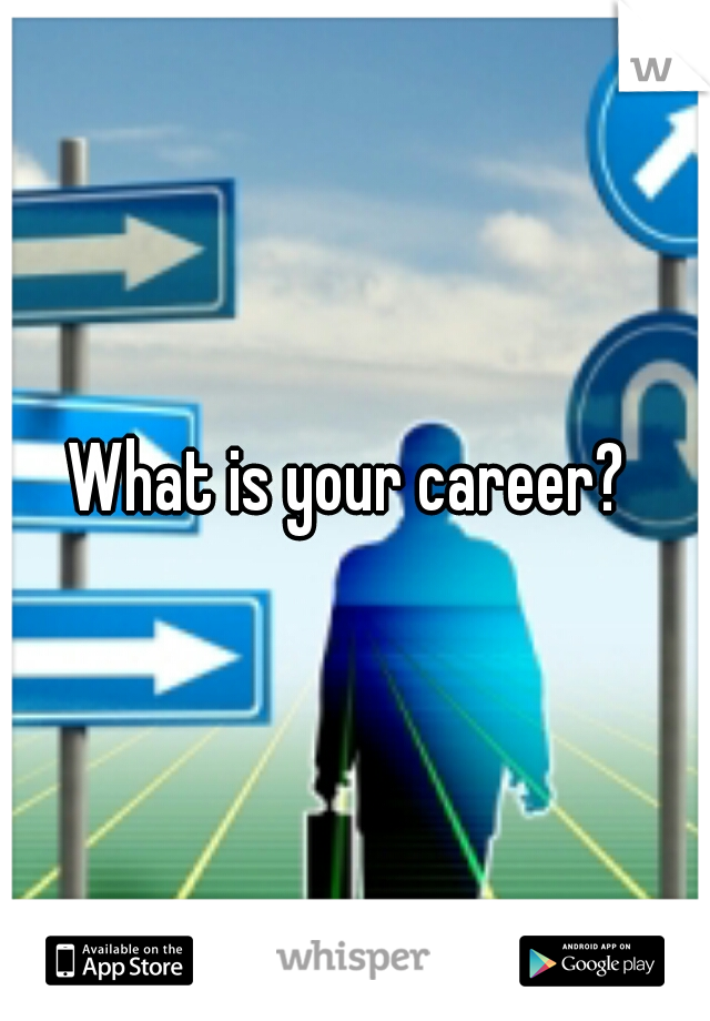 What is your career? 
