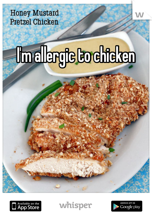 I'm allergic to chicken