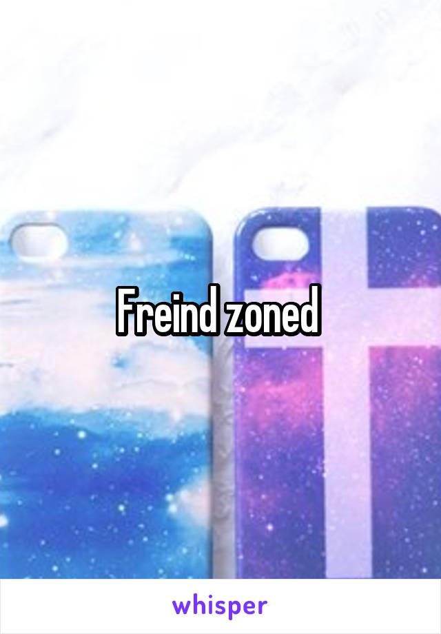 Freind zoned 