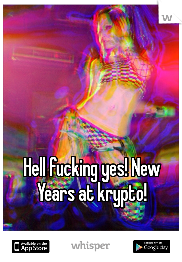 Hell fucking yes! New Years at krypto! 