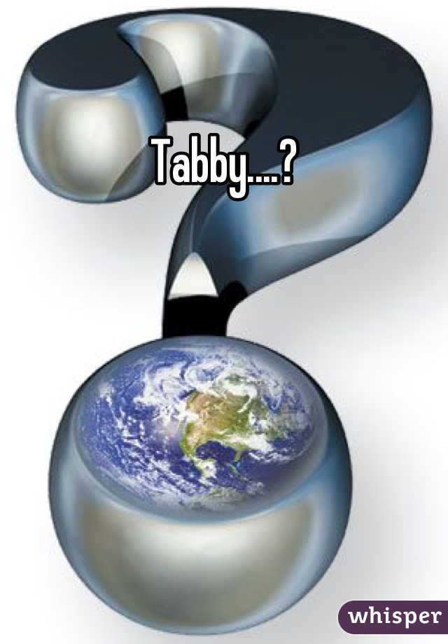 Tabby....?