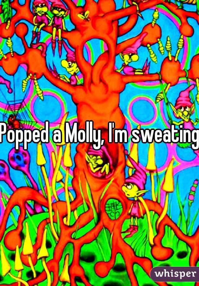 Popped a Molly, I'm sweating