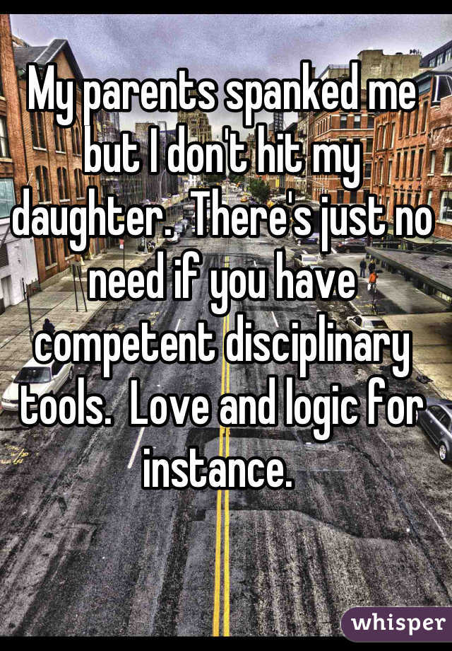 My parents spanked me but I don't hit my daughter.  There's just no need if you have competent disciplinary tools.  Love and logic for instance. 