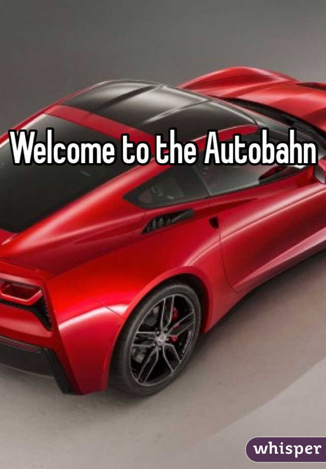 Welcome to the Autobahn 