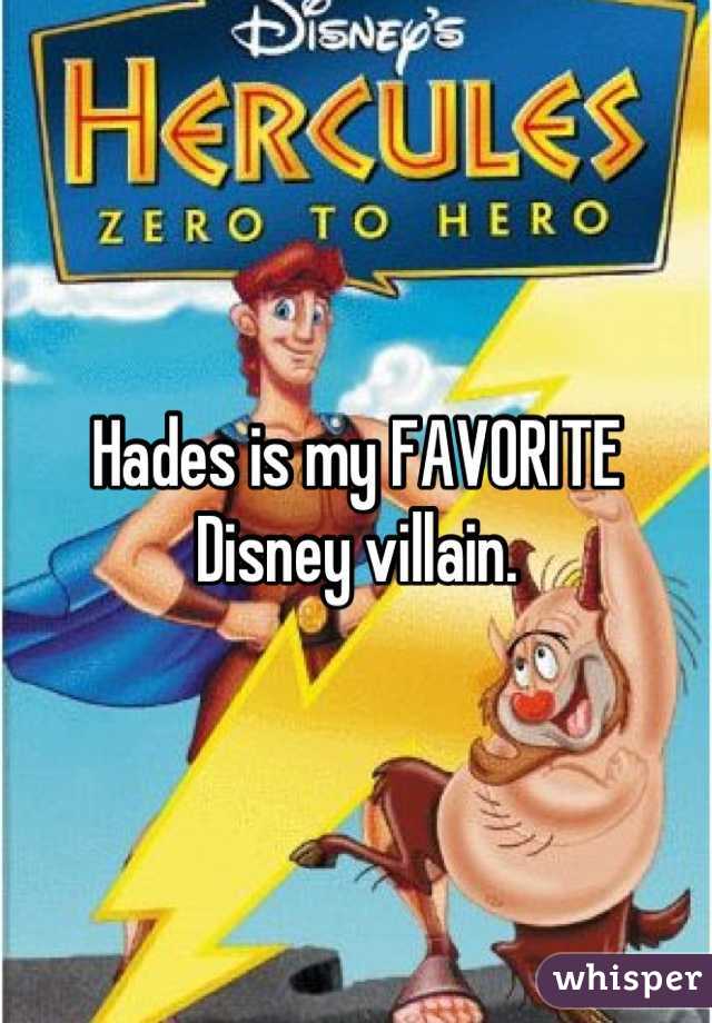 Hades is my FAVORITE Disney villain.