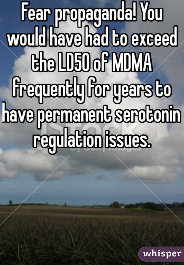 Fear propaganda! You would have had to exceed the LD50 of MDMA frequently for years to have permanent serotonin regulation issues. 