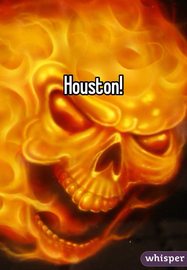 Houston!
