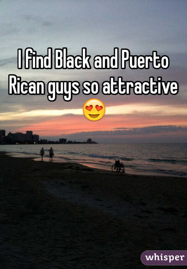 I find Black and Puerto Rican guys so attractive 😍